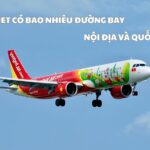 Vietjet có bao nhiêu đường bay? Các tuyến bay của Vietjet