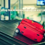 Cách mua thêm hành lý ký gửi Vietjet Air ở sân bay và online
