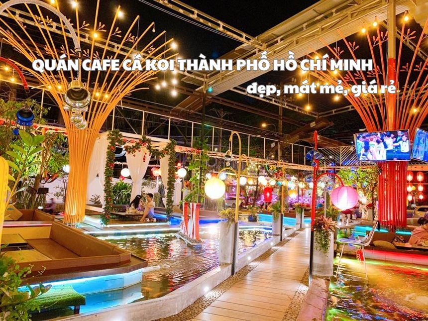 Quán cafe cá Koi thành phố Hồ Chí Minh đẹp, mát mẻ, giá rẻ