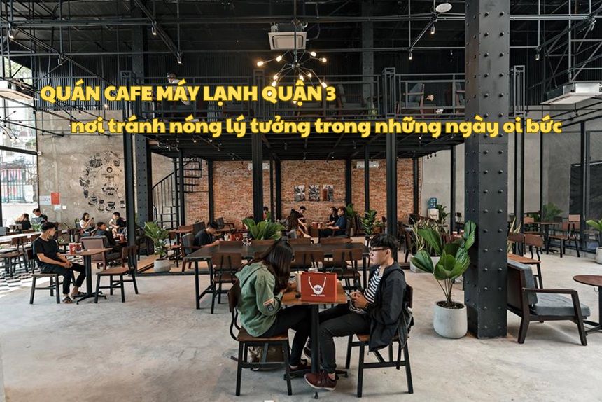 Quán cafe máy lạnh quận 3, quán cà phê quận 3 có máy lạnh