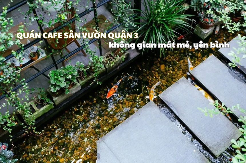 Quán cafe sân vườn quận 3 không gian mát mẻ, thoải mái