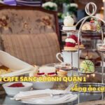 Top 7 quán cafe sang chảnh quận 1 cho bạn thích sống ảo