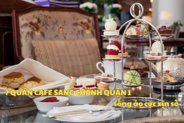 Top 7 quán cafe sang chảnh quận 1 cho bạn thích sống ảo