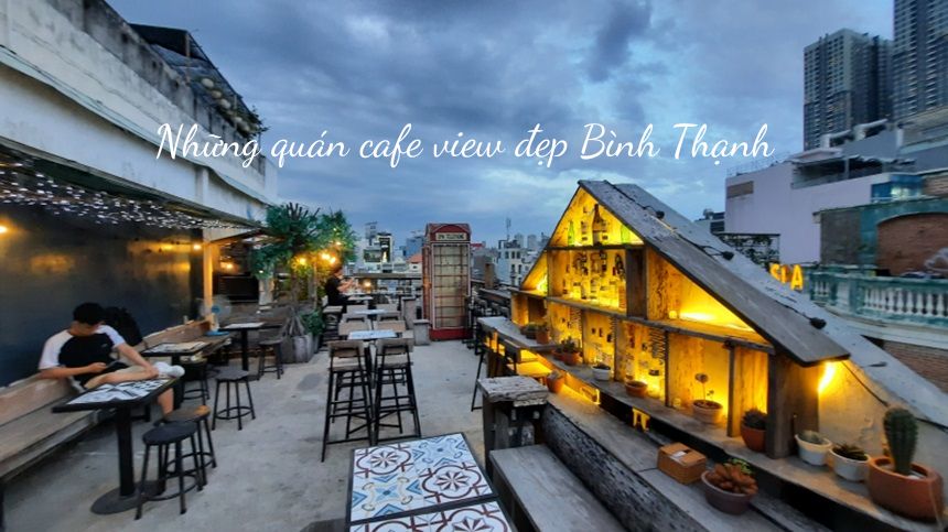 Quán cafe view đẹp Bình Thạnh, cà phê ngắm cảnh Bình Thạnh