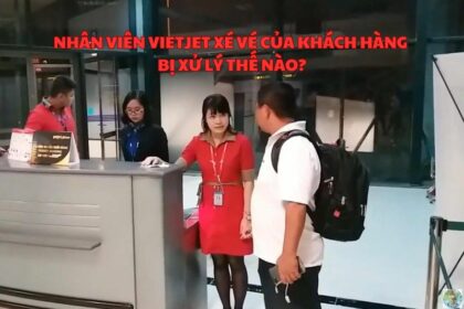 Nhân viên Vietjet xé vé của khách hàng bị xử lý thế nào?