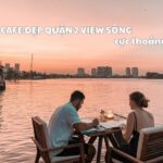 Quán cafe đẹp quận 2 view sông Sài Gòn thoáng mát, giá rẻ