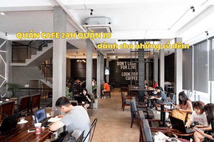 Quán cafe 24h quận 10 xuyên đêm cùng không gian thư giãn