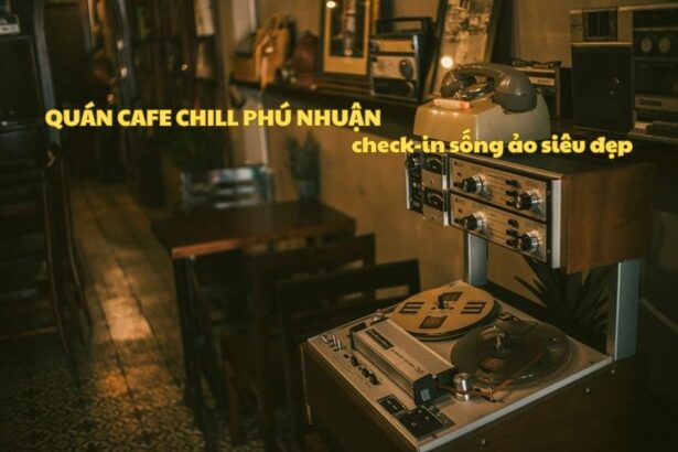 Quán cafe chill Phú Nhuận, cà phê chill quận Phú Nhuận