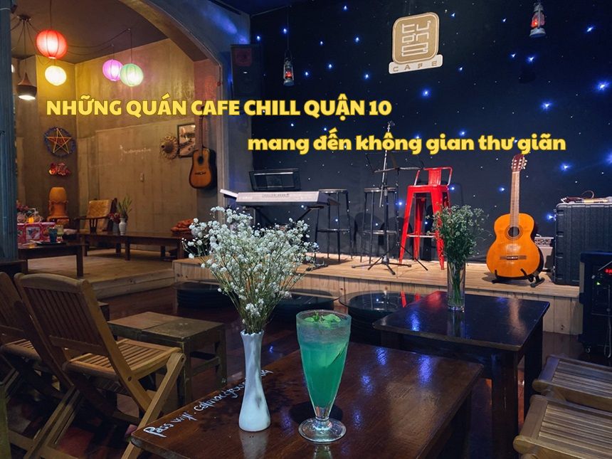 Những quán cafe chill quận 10 mang đến không gian thư giãn