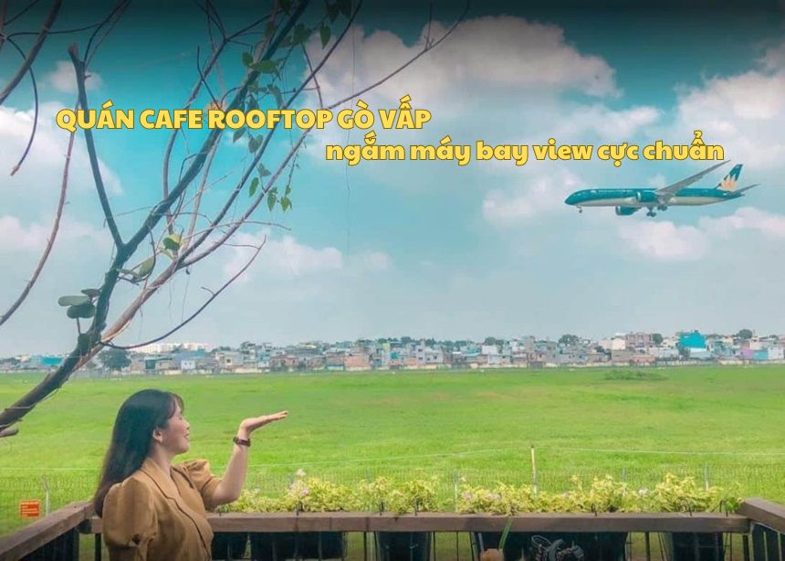 Quán cafe rooftop Gò Vấp ngắm máy bay view cực chuẩn giá rẻ