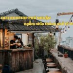 Quán cafe rooftop Phú Nhuận giá rẻ, cà phê sân thượng PN