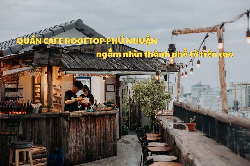 Quán cafe rooftop Phú Nhuận giá rẻ, cà phê sân thượng PN