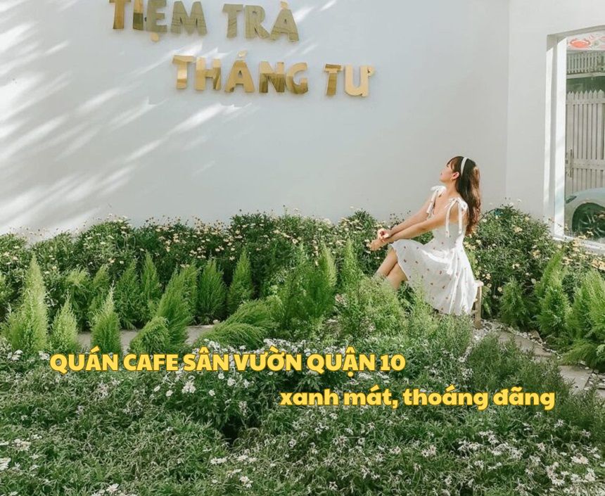 Quán cafe sân vườn quận 10 xanh mát, thoáng đãng