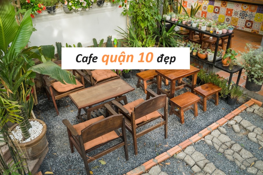 Những quán cafe quận 10 đẹp có nhiều góc chụp xinh xắn