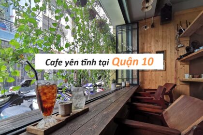 Cafe quận 10 yên tĩnh thích hợp thư giãn, làm việc, đọc sách