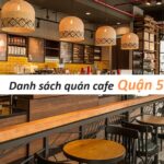 Tổng hợp 39 quán cafe quận 5 nhận được đánh giá tích cực nhất