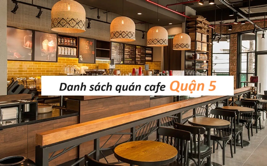 Tổng hợp 39 quán cafe quận 5 nhận được đánh giá tích cực nhất