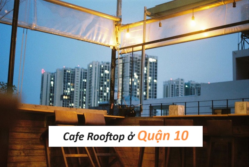 Địa chỉ cafe Rooftop quận 10 với view thành phố đẹp