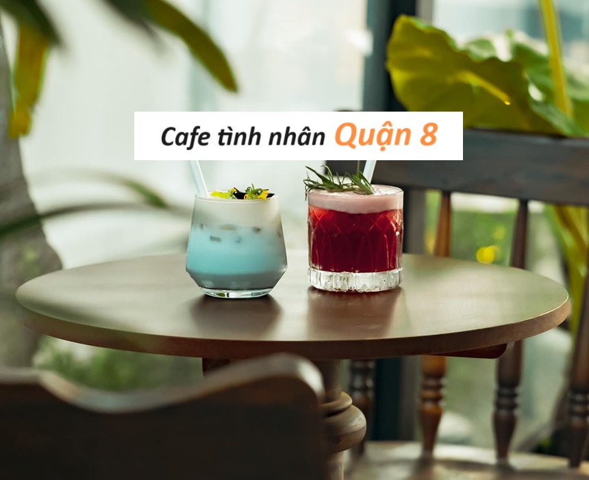 Quán cà phê tình nhân quận 8, quán cafe hẹn hò quận 8