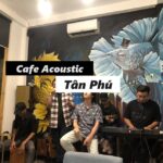 Khám phá cafe acoustic Tân Phú với cafe ngon và âm nhạc