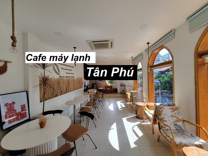 Địa chỉ quán cafe máy lạnh Tân Phú tránh nóng Sài Gòn