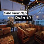 Quán cafe quận 10 view đẹp, uống cafe ngắm thành phố