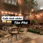 Quán cafe tình nhân Tân Phú lãng mạn thích hợp cho hẹn hò